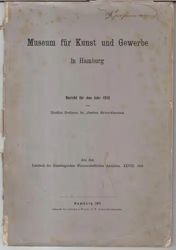 Museum für Kunst und Gewerbe in Hamburg. - Justus Brinckmann: Bericht für das Jahr 1910: Museum für Kunst und Gewerbe in Hamburg. - Aus dem...