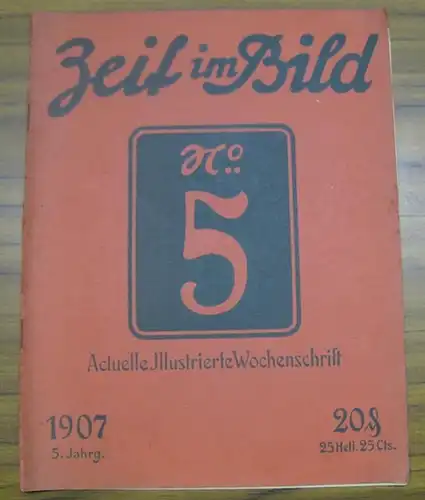 Zeit im Bild, Die. - Red.: Alfred Lorek. - Ludwig Binder u. a: Die Zeit im Bild. 5. Jahrgang 1907, No. 5. - Actuelle illustrierte Wochenschrift. - Im Inhalt Fotos zu: Der von Prof. Begas hergestellte Bismarck-Sarkophag, ausgestellt im Berliner Dom / die p