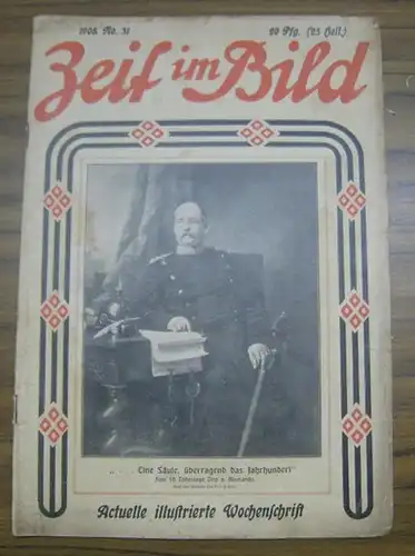 Zeit im Bild, Die. - Red.: Carl Weichardt / Josef Jellinek. - Otto von Bismarck / Rudolf Martin / Carl Ryan / Siegbert Salter / Hermann Winkelmann u. a: Die Zeit im Bild. 6. Jahrgang 1908, No. 31. - Actuelle illustrierte Wochenschrift. - Im Inhalt Texte u