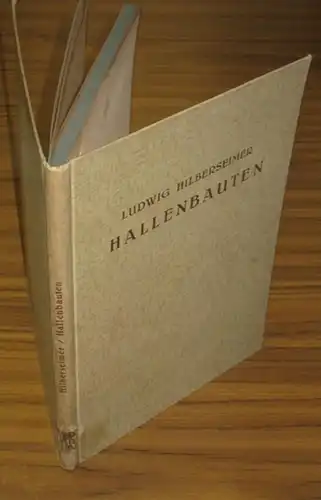 Hilberseimer, Ludwig: Hallenbauten. Stadt- und Festhallen, Turn- und Sporthallen, Ausstellungshallen, Ausstellungsanlagen. (= Handbuch der Architektur, IV. Teil, 4. Halbband. Heft 4). 