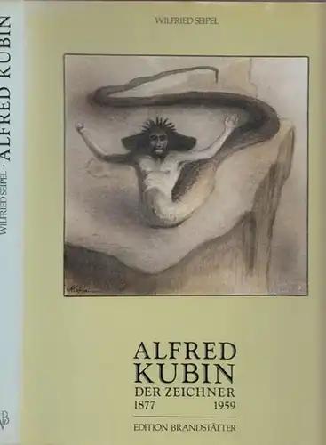 Kubin, Alfred - Wilfried Seipel: Alfred Kubin - Der Zeichner 1877 - 1959. 