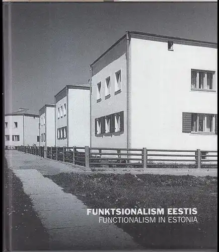 Hallas, Karin - Estland: Funktsionalism Eestis / Functionalism in Estonia. Näituse kataloog / exhibition catalogue. - In Estonian and English. 
