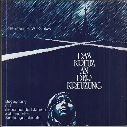 Berlin - Zehlendorf. - Hermann F. W. Kuhlow: Das Kreuz an der Kreuzung. Begegnung mit siebenhundert Jahren Zehlendorfer Kirchengeschichte. - Herausgegeben anläßlich des 75jährigen Bestehens der Pauluskirche Zehlendorf am 5. Oktober 1980. 