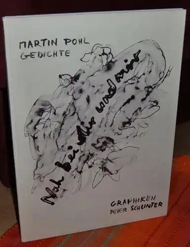 Schunter, Peter ( Graphiken ). - Pohl, Martin ( Texte ): Nah bei dir und mir. Martin Pohl - 21 Gedichte. 8 Graphiken - Peter Schunter. 