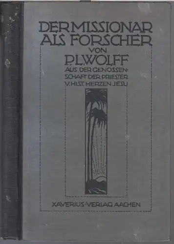 Wolff, P. Ludwig: Der Missionar als Forscher. Anleitung für Missionare zum Beobachten und zum Sammeln von Material auf dem Gebiete der Missions- und Völkerkunde und deren Grenzgebieten. 