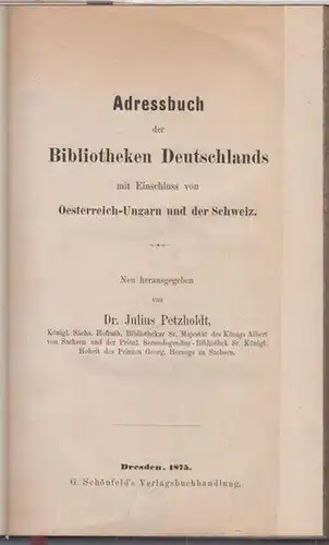 Petzholdt, Julius ( Neuherausgabe ): Adressbuch der Bibliotheken Deutschlands mit Einschluss von Oesterreich-Ungarn und der Schweiz. 