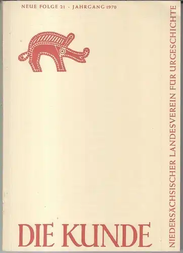 Kunde, Die. - Beiträge: Friedrich Laux / Fritz-Bertram / Gernot Jacob-Friesen u. a: Die Kunde. Jahrgang 1970, Neue Folge 21. - Mitteilungen des Niedersächsischen Landesvereins...