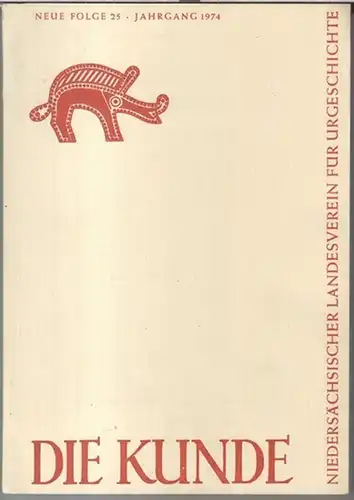 Kunde, Die. - Beiträge: Die Kunde. Jahrgang 1974, Neue Folge 25. - Mitteilungen des Niedersächsischen Landesvereins für Urgeschichte. - Aus dem Inhalt. 