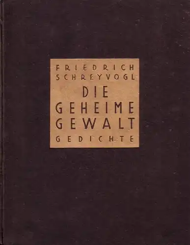 Schreyvogel, Friedrich: Die geheime Gewalt. Gedichte. 