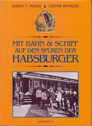 Mayer, Horst F. ; Winkler, Dieter: Mit Bahn & Schiff auf den Spuren der Habsburger. 