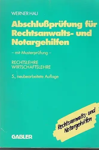 Hau, Werner: Abschlußprüfung für Rechtsanwalts- und Notargehilfen. Mit Musterprüfung.   Rechtslehre, Wirtschaftslehre. 