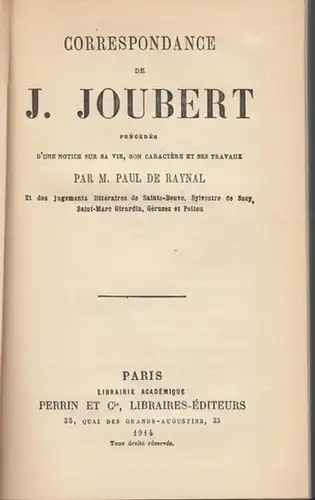 Joubert, Joseph. - Paul de Raynal: Correspodance de J. Joubert précédée d' une notice sur sa vie, son caractère et ses travaux par M. Paul...