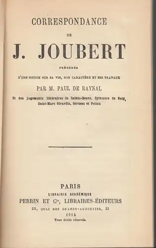 Joubert, Joseph.   Paul de Raynal: Correspodance de J. Joubert précédée d' une notice sur sa vie, son caractère et ses travaux par M.. 