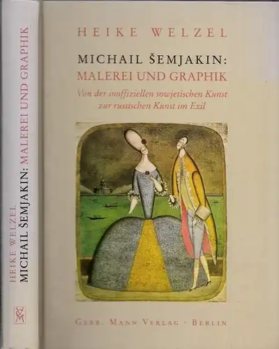 Semjakin, Michail - Heike Welzel: Michael Semjakin: Malerei und Graphik - Von der inoffiziellen sowjetischen Kunst zur russischen Kunst im Exil. 