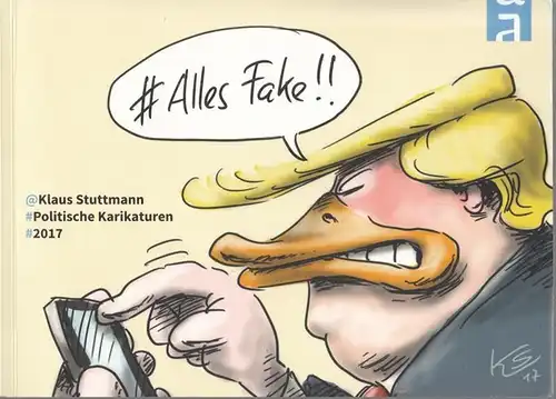 Stuttmann, Klaus - Klaus Herding (Vorw.): Alles Fake !! Klaus Stuttmann - Politische Karikaturen 2017. 