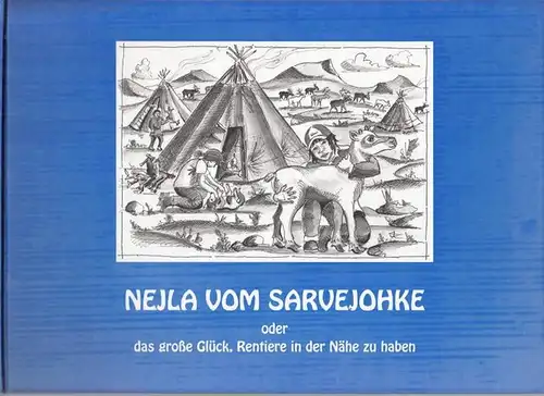 Kunze, Renrajd-Uwe: Nejla vom Sarvejohke oder das große Glück, Rentiere in der Nähe zu haben. 