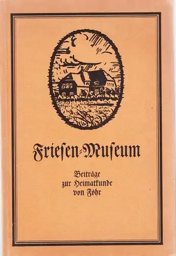 Föhr.- Naturwissenschaftlich-Kulturhistorischer Verein auf Föhr (Hrsg.): Friesen-Museum. Beiträge zur Heimtkunde von Föhr. 