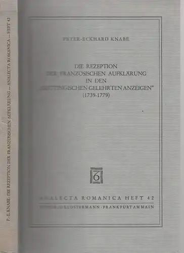 Knabe, Peter Eckhard: Die Rezeption der Französischen Aufklärung in den - Göttingischen Gelehrten Anzeigen - (1739-1779). (= Analecta Romanica, hrsg. von Fritz Schalk, Heft 42). 