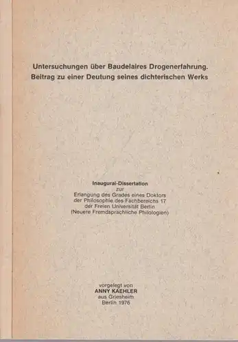 Baudelaire.- Anny Kaehler: Untersuchungen über Baudelaires Drogenerfahrung. Beitrag zu einer Deutung seines dichterischen Werks. Inaugural-Dissertation, Freie Universität Berlin. 
