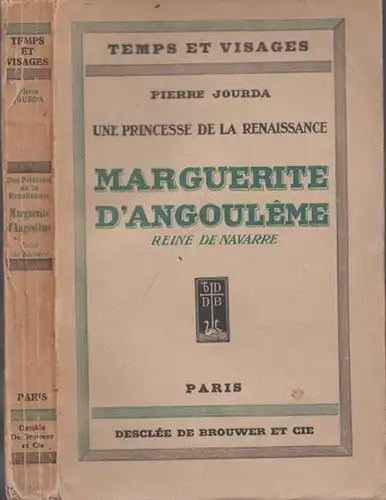 Marguerite D´Angouleme (1492 - 1549) - (Marguerite de Navarre, Margarete von Navarra / Pierre Jourda: Une Princesse de la Renaissance - Marguerite D´Angouleme, reine de Navarre. (= Temps et Visages). 