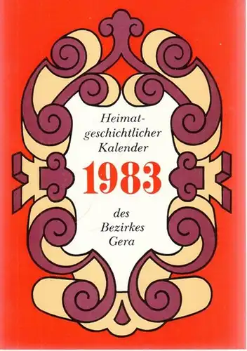 Gera.- Bezirksleitung Gera des Kulturbundes der DDR (Hrsg.) - Helmut Pfannenschmidt, Andreas Vieweg u.a. (Red.): 1983 - Heimatgeschichtlicher Kalender des Bezirkes Gera. 