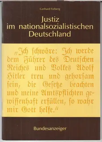 Fieberg, Gerhard. - Herausgegeben vom Bundesministerium der Justiz: Justiz im nationalsozialistischen Deutschland. 