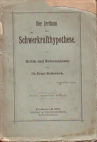 Rethwisch, Ernst: Der Irrthum [Irrtum]der Schwerkrafthypothese. Kritik und Reformthesen. Mit Vorworten. 