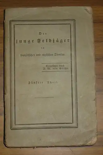 Des jungen Feldjägers Zeitgenosse in preußischen, französischen, englischen und sardinischen Diensten. Nach dessen Tagebuche erzählt vom Feldjäger und eingeführt durch J. W. von Göthe. Erstes.. 