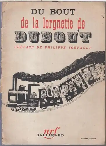 Dubout, Albert  ( 1905 - 1976 ). - Preface de Philippe Soupault: Du bout de la lorgnette de Dubout. 