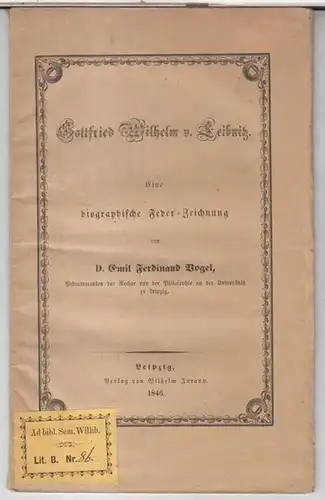 Leibniz, Gottfried Wilhelm. - D. Emil Ferdinand Vogel: Gottfried Wilhelm v. Leibnitz ( Leibniz ). Eine biographische Feder-Zeichnung. 