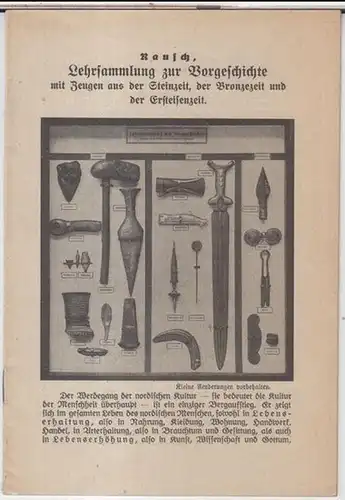 Rausch, Friedr: Lehrsammlung zur Vorgeschichte mit Zeugen aus der Steinzeit, der Bronzezeit und der Ersteisenzeit ( = Auszüge aus dem Werke, Rausch, Anschauliche Kulturgeschichte, Band 1, 2, 3. 9 ). 