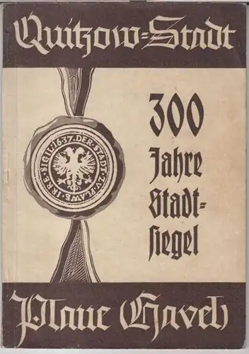 Quitzow. - Plaue ( Havel ). - Beiträge: Günther Lemcke / Hermann Telsemeyer / Dr. Felsberg u. a: Festschrift zur 300-Jahr-Feier der Quitzow-Stadt Plaue (...