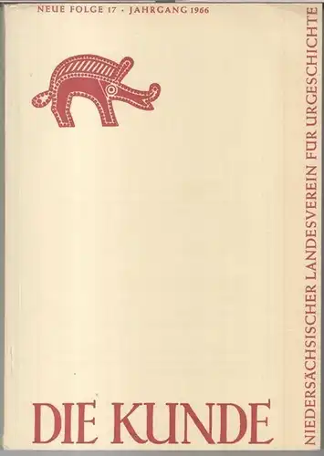 Kunde, Die. - Beiträge: Otto Thielemann / Friedrich-Wilhelm Franke / Klaus Beckhoff u. a: Die Kunde. Jahrgang 1966, Neue Folge 17. - Mitteilungen des Niedersächsischen...