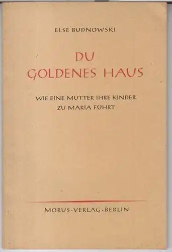 Budnowski, Else: Du goldenes Haus. Wie eine Mutter ihre Kinder zu Maria führt. 