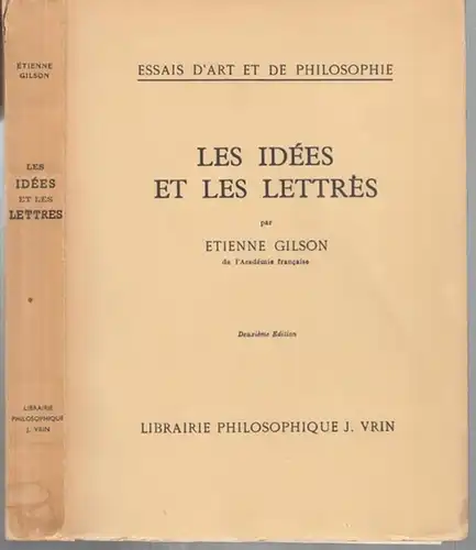 Gilson, Etienne: Les Idees et les Lettres ( Essais d' Art et de Philosophie ). - Du contenu: De la Bible à Francois Villon /...