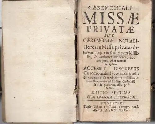 Messbücher: Caeremoniale Missae Privatae sive Caeremoniae Notabiliores in Missa privata observandae juxta Rubricam Missalis, & Authores meliores: nec non juxta usum Romae receptum. Accessit Discursus.. 