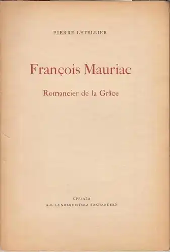 Mauriac, Francois. - Pierre Letellier: Francois Mauriac. Romancier de la Grace ( Studia Neophilologica, tome XVI ). 