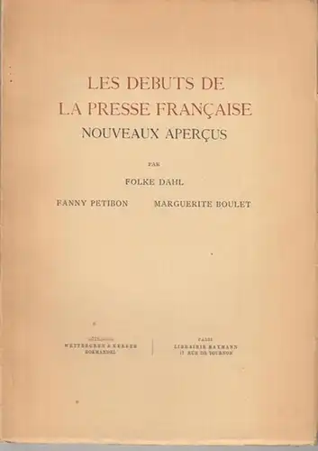 Dahl, Folke / Fanny Petibon / Marguerite Boulet: Les Debuts de la Presse Francaise - Nouveaux Apercus ( Acta Bibliothecae Gotoburgensis, Vol, IV )...