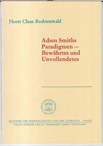 Smith, Adam. -  Horst Claus Recktenwald: Adam Smiths Paradigmen - Bewährtes und Unvollendetes ( = Akademie der Wissenschaften und der Literatur, Abhandlungen der Geistes- und sozialwissenschaftlichen Klasse, Jahrgang 1986, Nr. 4 ). 