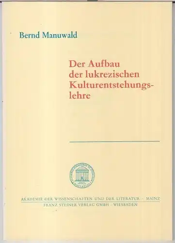 Lukrez ( Titus Lucretius Carus ). - Bernd Manuwald: Der Aufbau der lukrezischen Kulturentstehungslehre ( de rerum natura 5,925 - 1457 ). --- ( = Akademie der Wissenschaften und der Literatur, Abhandlungen der Geistes- und sozialwissenschaftlichen Klasse, 