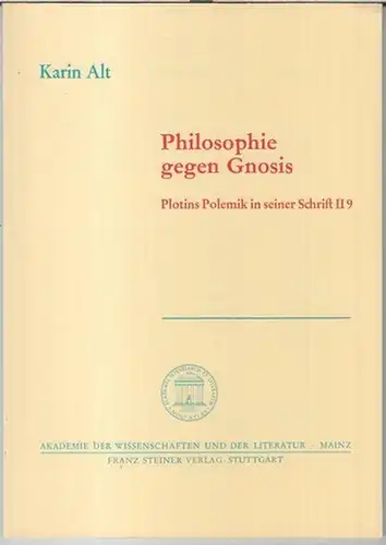 Plotin. - Karin Alt: Philosophie gegen Gnosis. Plotins Polemik in seiner Schrift II 9 ( = Akademie der Wissenschaften und der Literatur, Abhandlungen der Geistes- und sozialwissenschaftlichen Klasse, Jahrgang 1990, Nr. 7 ). 