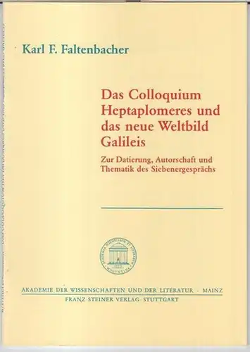 Galilei, Galileo. - Karl F. Faltenbacher: Das Colloquium Heptaplomeres und das neue Weltbild Galileis. Zur Datierung, Autorschaft und Thematik des Siebenergesprächs ( = Akademie der...