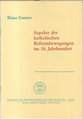 Ganzer, Klaus: Aspekte der katholischen Reformbewegungen im 16. Jahrhundert ( = Akademie der Wissenschaften und der Literatur, Abhandlungen der Geistes- und sozialwissenschaftlichen Klasse, Jahrgang 1991, Nr. 13 ). 