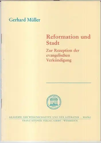 Müller, Gerhard: Reformation und Stadt. Zur Rezeption der evangelischen Verkündigung ( = Akademie der Wissenschaften und der Literatur, Abhandlungen der Geistes- und sozialwissenschaftlichen Klasse, Jahrgang 1981, Nr. 11). 