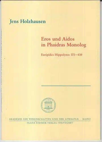 Euripides. - Jens Holzhausen: Eros und Aidos in Phaidras Monolog. Euripides Hippolytos 373 - 430 ( = Akademie der Wissenschaften und der Literatur, Abhandlungen der Geistes- und sozialwissenschaftlichen Klasse, Jahrgang 1995, Nr. 1 ). 