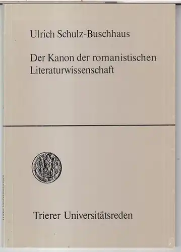 Schulz - Buschhaus, Ulrich: Der Kanon der romanistischen Literaturwissenschaft. Wissenschaftsgeschichtliche Bemerkungen zum Wandel von Interessen und Methoden ( = Trierer Universitätsreden, Band 3 ). 