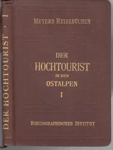 Meyers Reisebücher (Hrsg.) / Hanns Barth (Schriftleitung). - Begründet von Ludwig Purtscheller und Heinrich Hess: Der Hochtourist in den Ostalpen erster ( 1. ) Band:...