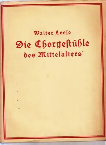 Loose, Walter - Carl Neumann, Karl Lohmeyer (Hrsg.): Die Chorgestühle des Mittelalters (= Heidelberger Kunstgeschichtliche Abhandlungen, elfter Band). 