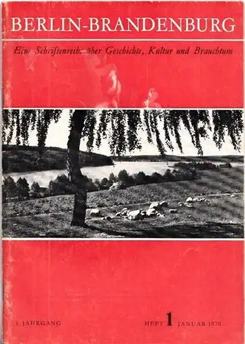 Berlin Brandenburg. - Kulturreferat der Landsmannschaft Berlin-Mark Brandenburg (Hrsg.): Berlin - Brandenburg. 1. Jahrgang. Heft 1. Januar 1970. Eine Schriftenreihe über Geschichte, Kultur und Brauchtum. 