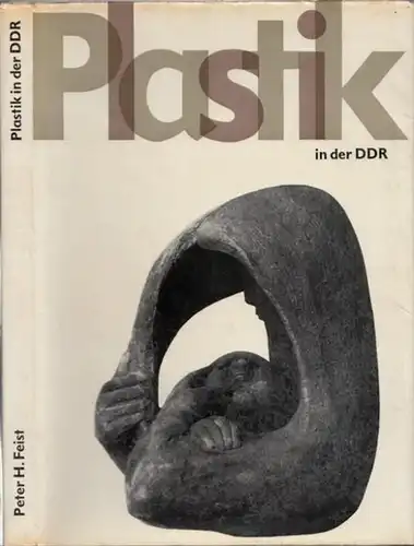 Feist, Peter H: Plastik in der Deutschen Demokratischen Republik. 